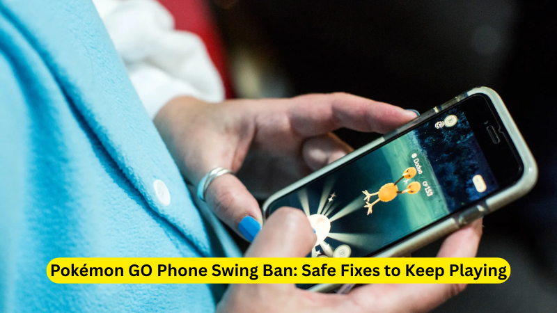 Pokemon Go Phone Swing Ban